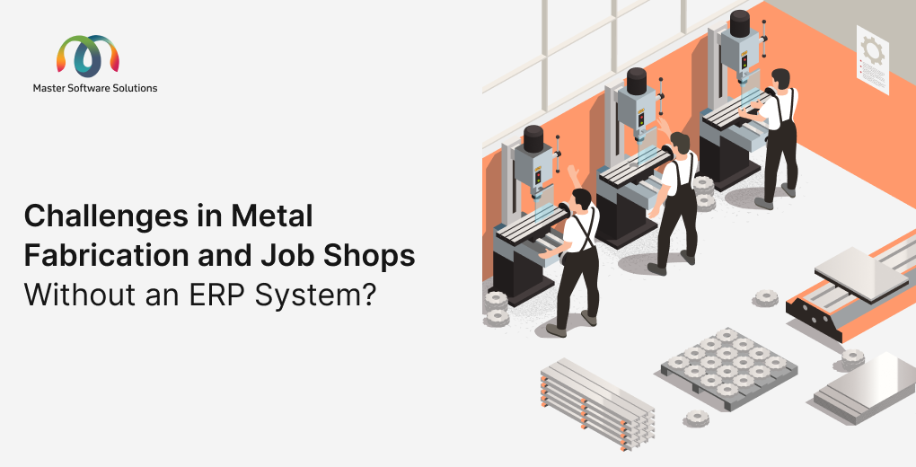 ravi garg, master software solutions, challenges, metal fabrication, job shops, erp system